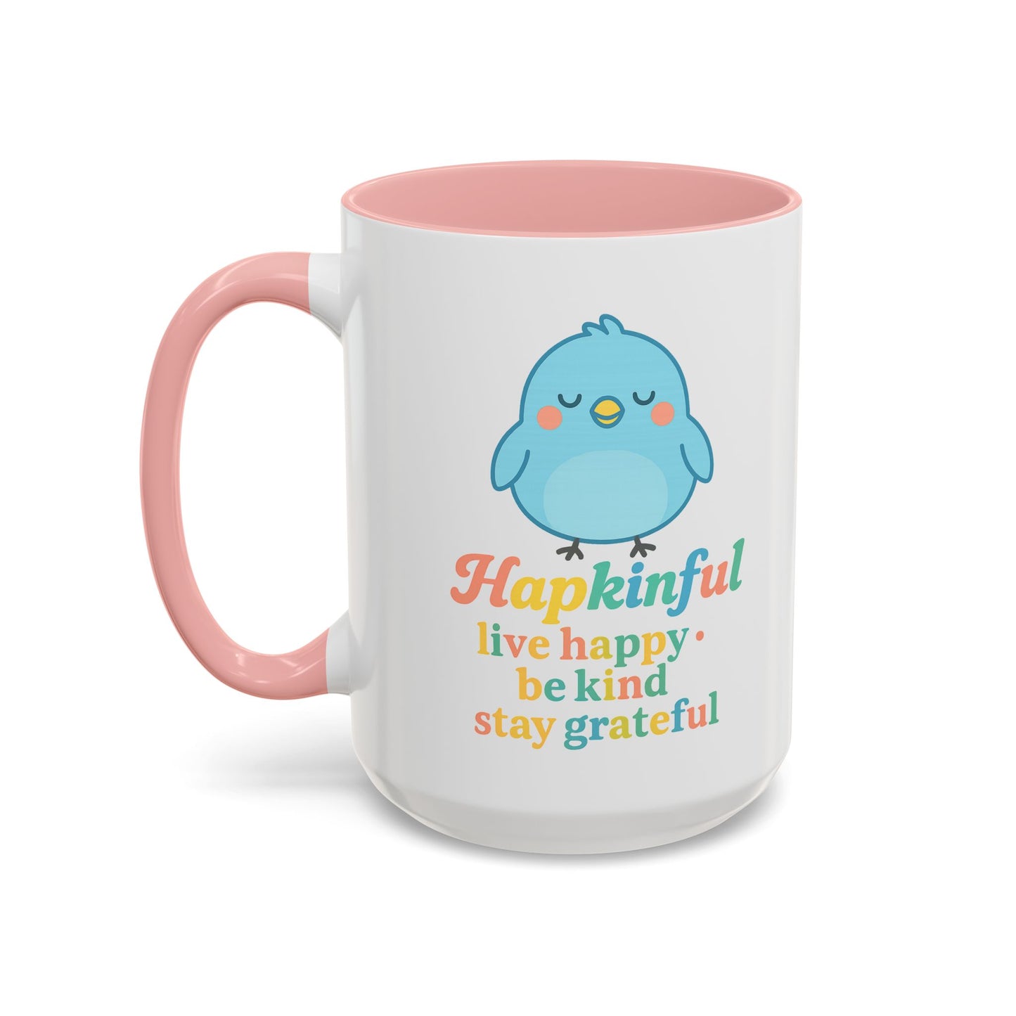 Happy Bird Mug - Hapkinful - Live Happy, Be Kind, Stay Grateful 11 oz. 15 oz.