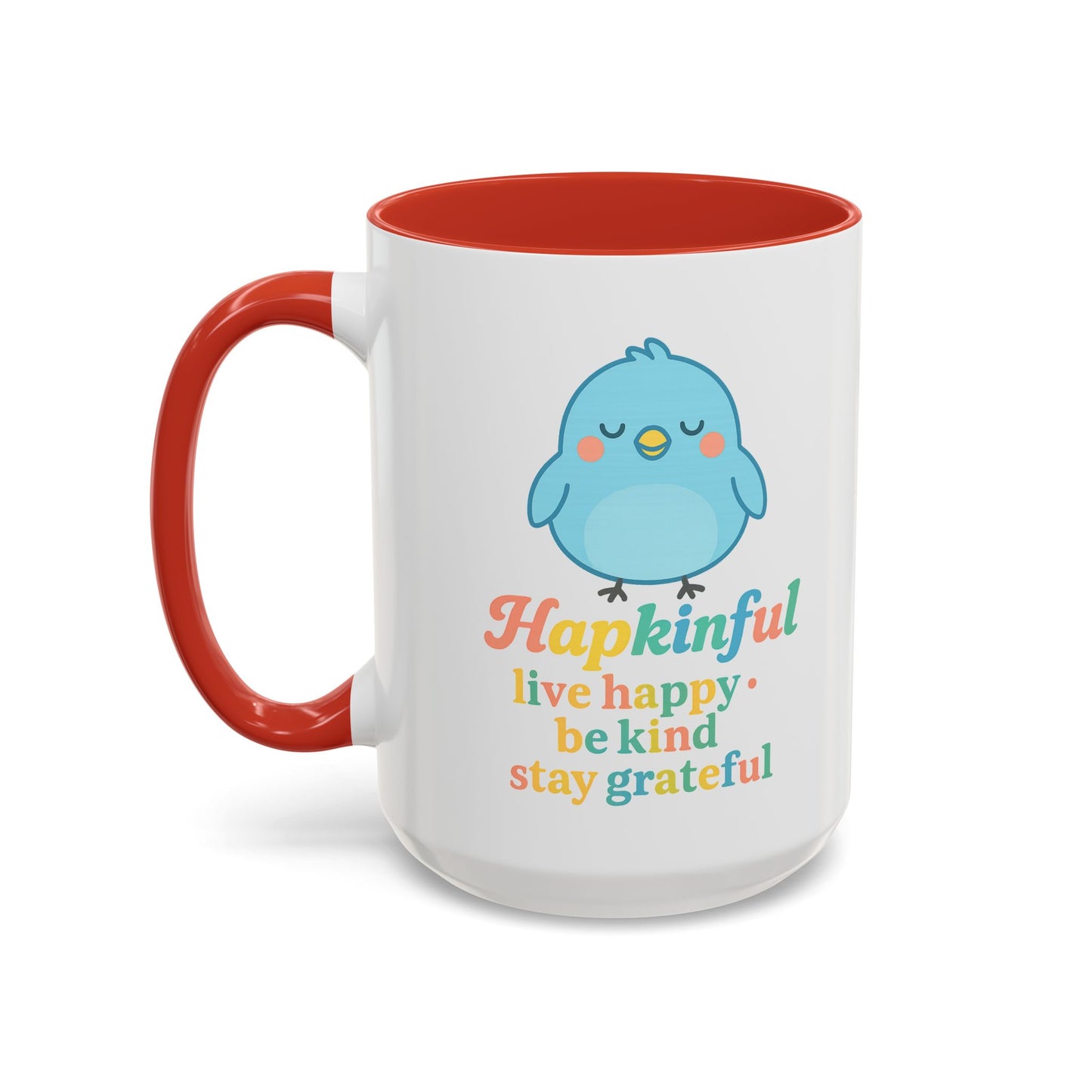 Happy Bird Mug - Hapkinful - Live Happy, Be Kind, Stay Grateful 11 oz. 15 oz.