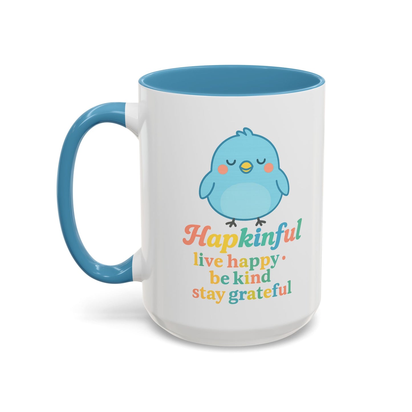 Happy Bird Mug - Hapkinful - Live Happy, Be Kind, Stay Grateful 11 oz. 15 oz.