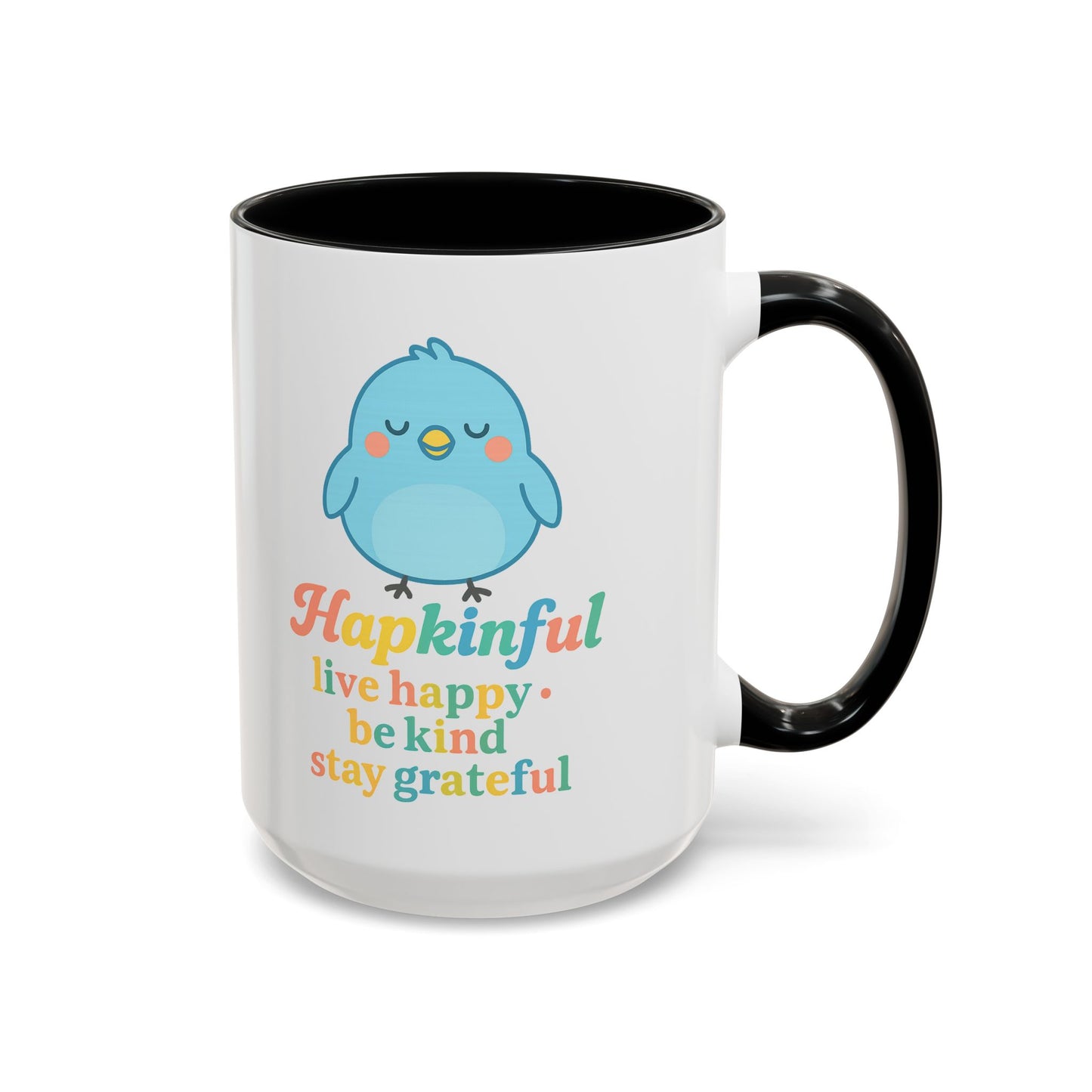 Happy Bird Mug - Hapkinful - Live Happy, Be Kind, Stay Grateful 11 oz. 15 oz.
