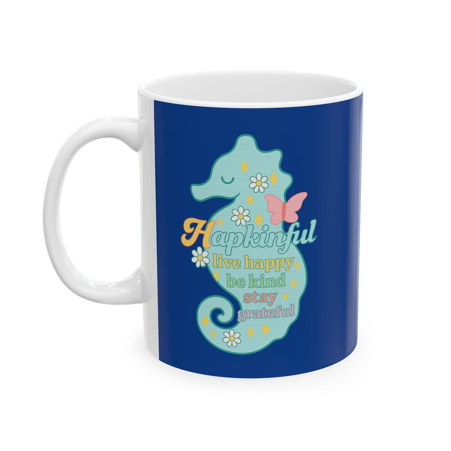 Happy Seahorse Mug - Hapkinful Live Happy. Be Kind. Stay Grateful 11oz