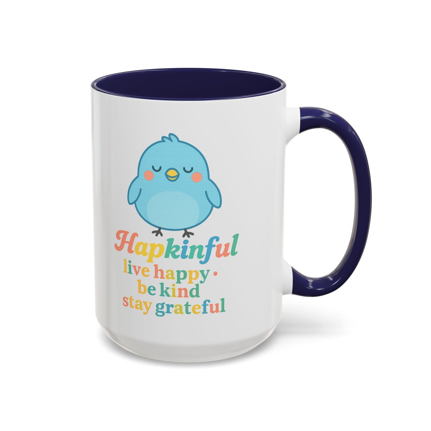 Happy Bird Mug - Hapkinful - Live Happy, Be Kind, Stay Grateful 11 oz. 15 oz.