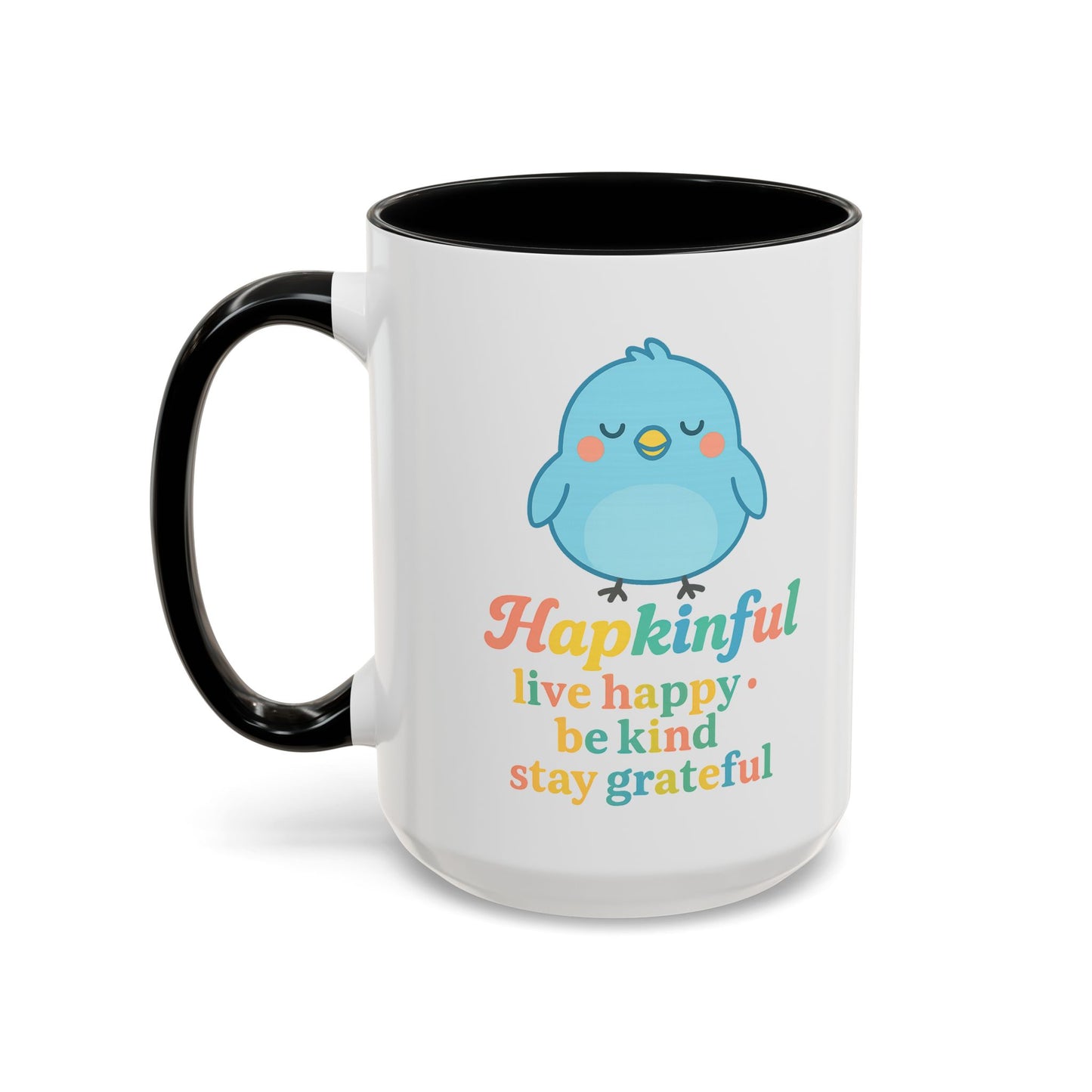 Happy Bird Mug - Hapkinful - Live Happy, Be Kind, Stay Grateful 11 oz. 15 oz.