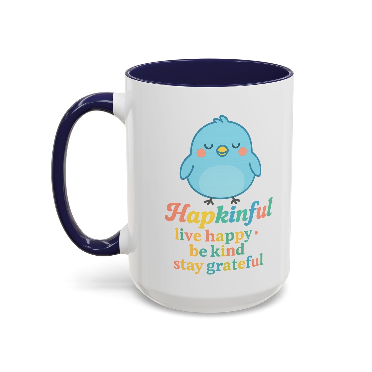 Happy Bird Mug - Hapkinful - Live Happy, Be Kind, Stay Grateful 11 oz. 15 oz.