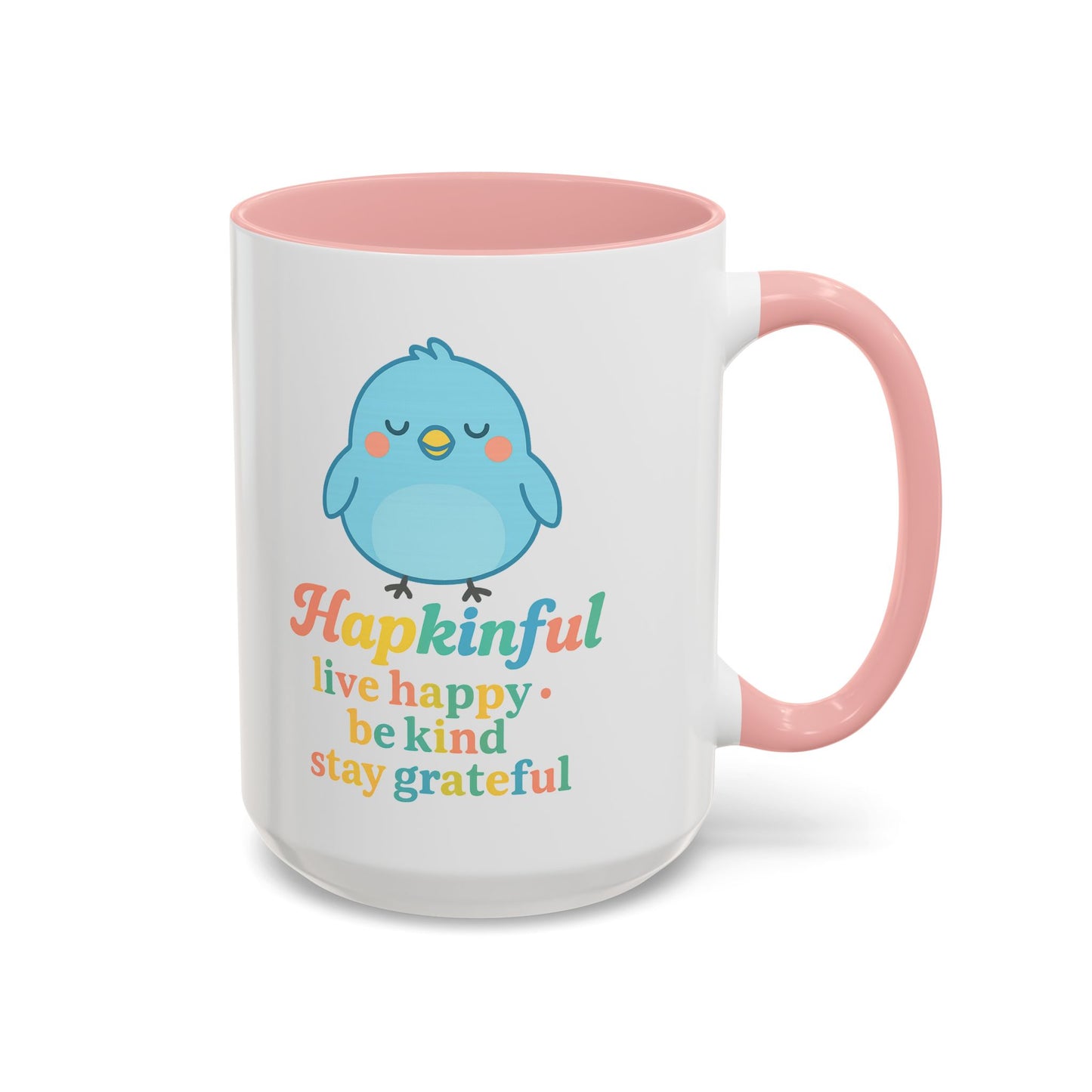 Happy Bird Mug - Hapkinful - Live Happy, Be Kind, Stay Grateful 11 oz. 15 oz.