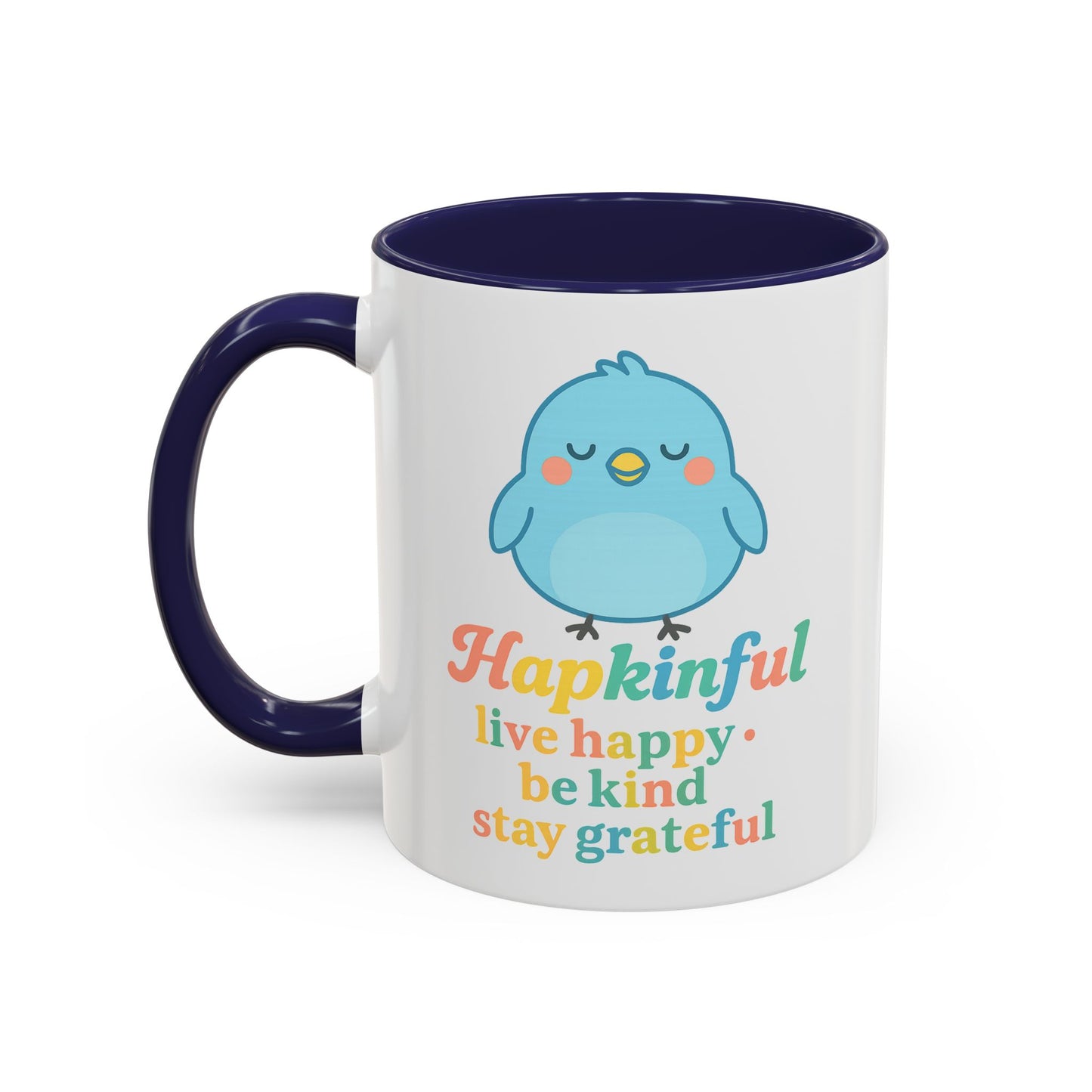 Happy Bird Mug - Hapkinful - Live Happy, Be Kind, Stay Grateful 11 oz. 15 oz.