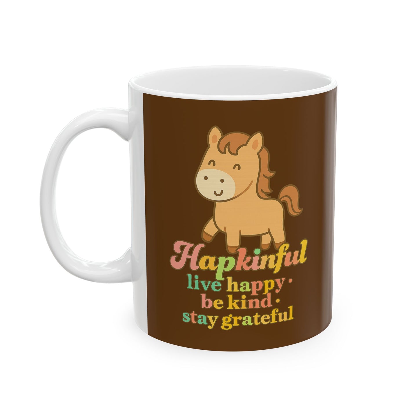 Happy Horse Mug. Hapkinful Live Happy. Be Kind. Stay Grateful 11oz